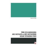 Seçkin Türk Ceza Hukukunda Akıl Hastalığı ve Akıl Hastalığının Kusur Yeteneğine Etkisi Hande Ulutürk 2014/01 - yok - Beyaz