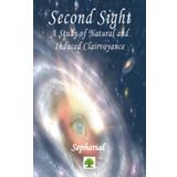 Second Sight A Study of Natural and Induced Clairvoyance Sepharial-Platanus Publishing