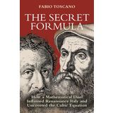 Secret Formula – How a Mathematical Duel Inflamed Renaissance Italy and Uncovered the Cubic Equation