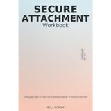 Secure Attachment Workbook: One Page a Day to Calm the Attachment Alarm, Stop Protest Behaviors & Build Secure Love