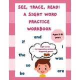 See, Trace, Read: A Sight Word Practice Workbook: Fun sight word practice for 3 to 10 years boys and girls, pre-K and Kindergarten; frequent sight ... sentences and suggested practice games