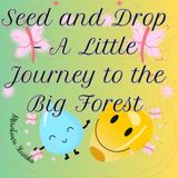 Seed and Drop – A Little Journey to the Big Forest: A tiny seed and a drop of water set off together on a journey through the Great Forest, meeting ... the magic of friendship and nature