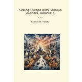 Seeing Europe with Famous Authors, Volume 5 (Classic Books)