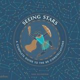 Seeing Stars: A Complete Guide to the 88 Constellations - Sara Gillingham