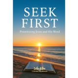 Seek First - Prioritizing Jesus and His Word: Interactive Bible Learning - Learners' Workbook