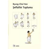 Şeffaflık Toplumu - byung – chul han