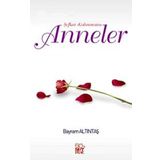 Şefkat Kahramanı Anneler - Bayram Altıntaş
