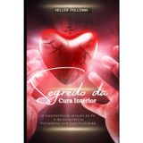 Segredo da cura interior: A transformação através da fé e da consciência, psicanálise com espiritualidade