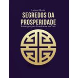 Segredos da Prosperidade: Estatégias para transformar sua vida