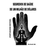 Segredos de Saúde de Um Milhão de Dólares: Portuguese Edition (Cura holística)