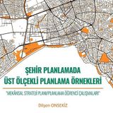Şehir Planlamada Üst Ölçekli Planlama Örnekleri - Dilşen Onsekiz
