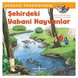 Şehirdeki Yabani Hayvanlar - Dünyayı Öğreniyorum - Annette Neubauer