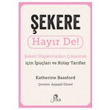 Şekere Hayır De! - Şekeri Hayatınızdan Çıkarmak için İpuçları ve Kolay Tarifler Pika Yayınevi