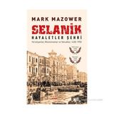 SELANIK - HAYALETLER ŞEHRI HIRISTIYANLAR, MÜSLÜMANLAR VE YAHUDILER, 1430-1950 - MARK MAZOWER (ISBN:9786051068282)