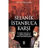 SELANIK İSTANBULA KARŞI 31 MART VAKASI VE II. ABDÜLHAMİDİN TAHTTAN İNDİRİLMESİ - NECMETTIN ALKAN