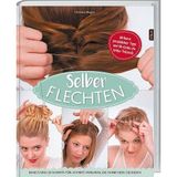 Selber flechten! : Basics und 20 Schritt-für-Schritt-Frisuren, die ohne Hilfe gelingen.