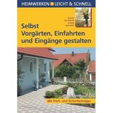 Selbst Vorgärten, Einfahrten und Eingänge gestalten: Mit Profi- & Sicherheitstipps: Schritt für Schritt richtig gemacht. Mit Profi- und Sicherheitstipps (Heimwerken leicht & schnell)