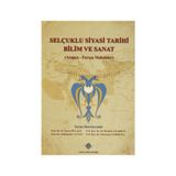 Selçuklu Siyasi Tarihi Bilim ve Sanat Arapça-Farsça Makaleler - Metin Hülagü Muhammed İbrahim Yıldırım Abdulkadir Yuvalı Muammer Sarıkaya