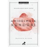 Selçuklunun Öncü Veziri Amidülmülk Kündüri - Mustafa Alican