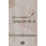 Selected Works Of Shakespeare 3 - William Shakespeare