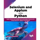 Selenium And Appium With Python: Build Robust And Scalable Test Automation Frameworks Using Selenium, Appium And Python (English Edition) Yogashiva Mathivanan