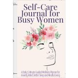 Self-Care Journal for Busy Women: A Daily 5-Minute Guided Wellness Planner for Anxiety Relief, Better Sleep and Mindful Living
