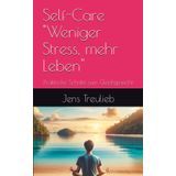 Self-Care "Weniger Stress, mehr Leben": Praktische Schritte zum Gleichgewicht