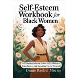 Self-Esteem Workbook for Black Women: A Transformational Guide to Confidence, Boundaries, and Speaking Up for Yourself