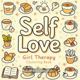 Self Love Girl Therapy Coloring Book: Volume 2 – A New Collection of Mindfulness, Healing & Self-Care Coloring Pages for Women and Teens