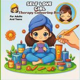 Self Love Girl Therapy Colouring Book For Adults And Teens: A Bold and Easy Cozy Corner Colouring Experience For Stress Relief And Moments