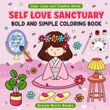 Self Love Sanctuary: A Girl Therapy Coloring Book for Adults & Teens Bold and Simple Designs to Cultivate Confidence, Calm, and Creative Self-Care (Clear Lines & Creative Minds)