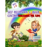 SELF-REGULATION & ANGER CONTROL WORKBOOK FOR KIDS: Fun CBT Activities to Help Children Calm Down, Understand Emotions & Build Stronger Executive Function Skills