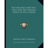 [(Self-Reliance and Self-Help and the Driving Force of Will Power)] [Author: Orison Swett Marden] published on (September, 2010)