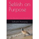 Selfish on Purpose: A New Philosophy for Living Without Regret