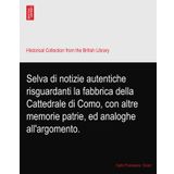 Selva di notizie autentiche risguardanti la fabbrica della Cattedrale di Como, con altre memorie patrie, ed analoghe all'argomento.