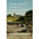 Semillas del Eco – Guía para acompañar “El Eco de la Montaña”: Manual simbólico, emocional y pedagógico para transformar la lectura en una experiencia de vida (Paréntesis en el Espacio-Tiempo, Band 3)