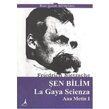 ŞEN BILIM LA GAYA SCIENZA ANA METIN I - FRIEDRICH WILHELM NIETZSCHE