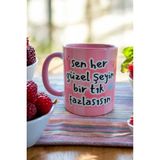 Sen Her Güzel Şeyin Bir Tık Fazlasısın Porselen Tasarım Hediyelik Kupa - Pembe - 330 ml