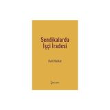 Sendikalarda İşçi İradesi - Halit Katkat
