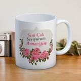 Seni Çok Seviyorum Anneciğim Baskılı Anneler Günü Hediyelik Kupa Mod3