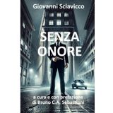 SENZA ONORE: a cura e con prefazione di Bruno Cesare Antonio Sebastiani (L'unica vita di Bruno Cesare Antonio Sebastiani, Band 18)
