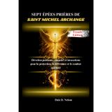 SEPT ÉPÉES PRIÈRES DE SAINT MICHEL ARCHANGE: Dévotion puissante, chapelet et invocations pour la protection, la délivrance et le combat spirituel