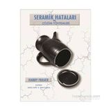 SERAMIK HATALARI VE ÇÖZÜM YÖNTEMLERI CERAMIC FAULTS AND THEIR REMEDIES - HARRY FRASER