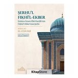 Serhul Fikhil-Ekber: İmam-ı Azam Ebu Hanife’nin Fıkhü’l-Ekber’inin Şerhi