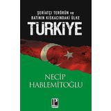 ŞERİATÇI TERÖRÜN VE BATININ KISKACINDAKİ ÜLKE TÜRKİYE - NECIP HABLEMİTOĞLU