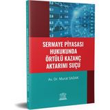 Sermaye Piyasası Hukukunda Örtülü Kazanç Aktarımı Suçu - Murat Sadak