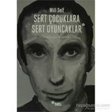 SERT ÇOCUKLARA SERT OYUNCAKLAR - WILL SELF