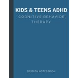 Session Notes Book For Kids and Teens ADHD Cognitive Behavior Therapy (CBT): A Therapist Journal About Cognitive Behavioral Treatment of Children & Teenagers ADHD