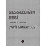 Sessizliğin Sesi: Enis Batur Ve Poetikası - Cavit Mukaddes
