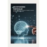 Seu Estagiário Particular: Um guia prático para transformar o ChatGPT e o Gemini em seus assistentes pessoais.